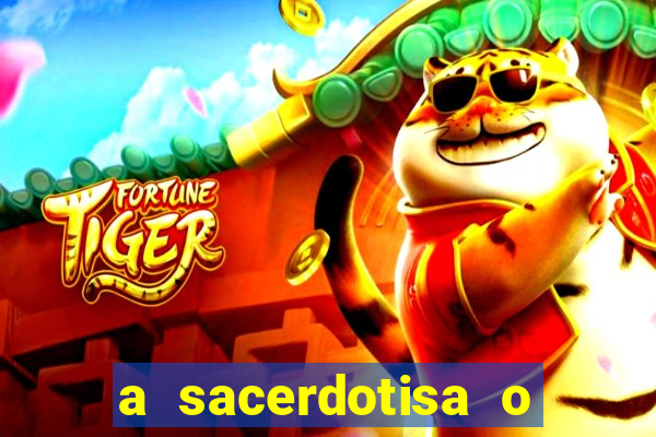 a sacerdotisa o que ele sente por mim